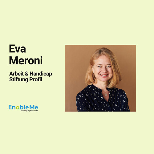 Grafik auf hellgrünem Hintergrund: Links steht „Eva Meroni“, darunter „Arbeit & Handicap, Stiftung Profil“. Unten links ist das EnableMe-Logo. Rechts ist ein Porträtfoto von Eva Meroni zu sehen. Sie lächelt in die Kamera und trägt eine dunkelblaue Bluse mit hellem Muster.