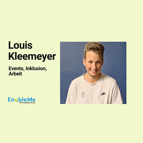 Grafik auf hellgrünem Hintergrund: Links steht „Louis Kleemeyer“, darunter „Events, Inklusion, Arbeit“. Unten links ist das EnableMe-Logo. Rechts ist ein Porträtfoto von Louis Kleemeyer zu sehen. Er trägt ein weisses T-Shirt und lächelt vor einem blauen Hintergrund in die Kamera.